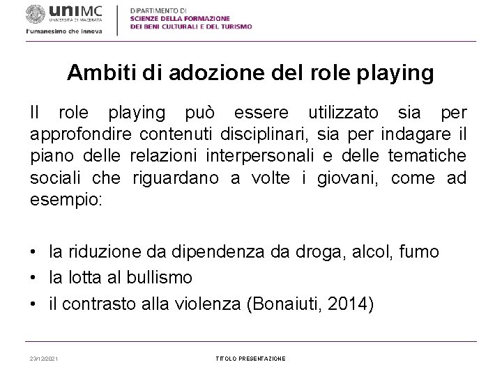 Ambiti di adozione del role playing Il role playing può essere utilizzato sia per