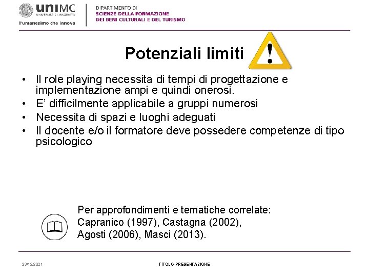 Potenziali limiti • Il role playing necessita di tempi di progettazione e implementazione ampi