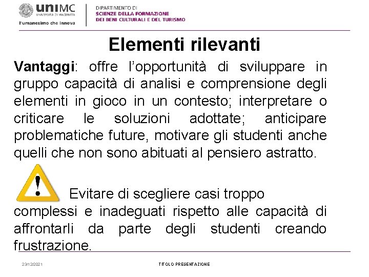 Elementi rilevanti Vantaggi: offre l’opportunità di sviluppare in gruppo capacità di analisi e comprensione