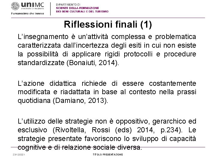 Riflessioni finali (1) L’insegnamento è un’attività complessa e problematica caratterizzata dall’incertezza degli esiti in