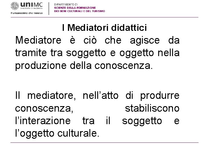 I Mediatori didattici Mediatore è ciò che agisce da tramite tra soggetto e oggetto