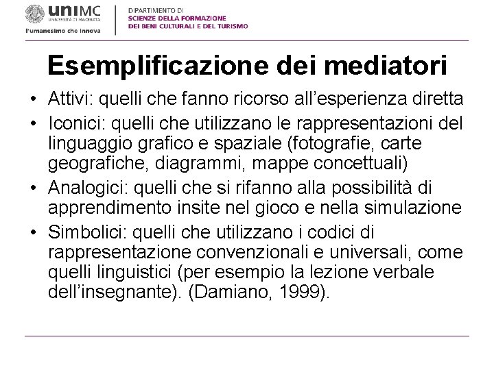 Esemplificazione dei mediatori • Attivi: quelli che fanno ricorso all’esperienza diretta • Iconici: quelli