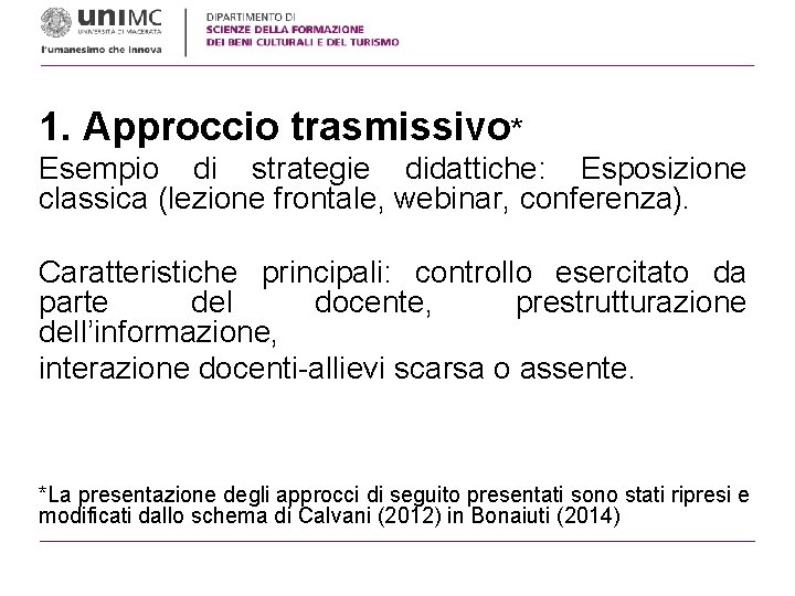 1. Approccio trasmissivo* Esempio di strategie didattiche: Esposizione classica (lezione frontale, webinar, conferenza). Caratteristiche