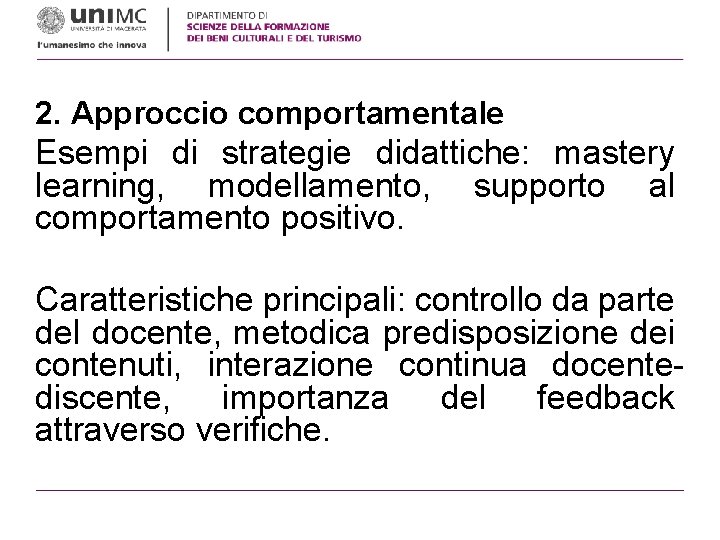 2. Approccio comportamentale Esempi di strategie didattiche: mastery learning, modellamento, supporto al comportamento positivo.