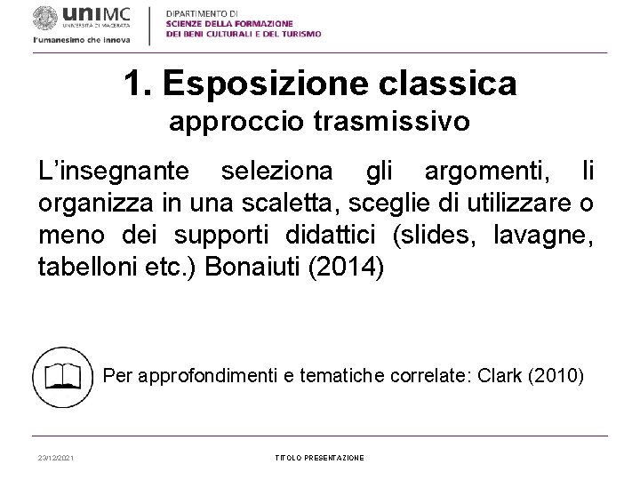 1. Esposizione classica approccio trasmissivo L’insegnante seleziona gli argomenti, li organizza in una scaletta,