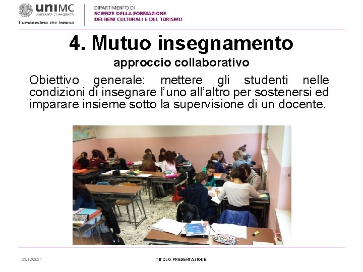 4. Mutuo insegnamento approccio collaborativo Obiettivo generale: mettere gli studenti nelle condizioni di insegnare