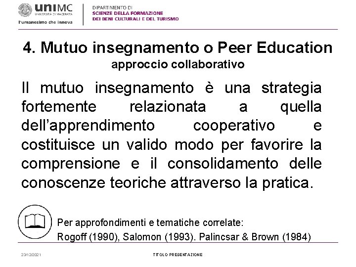 4. Mutuo insegnamento o Peer Education approccio collaborativo Il mutuo insegnamento è una strategia