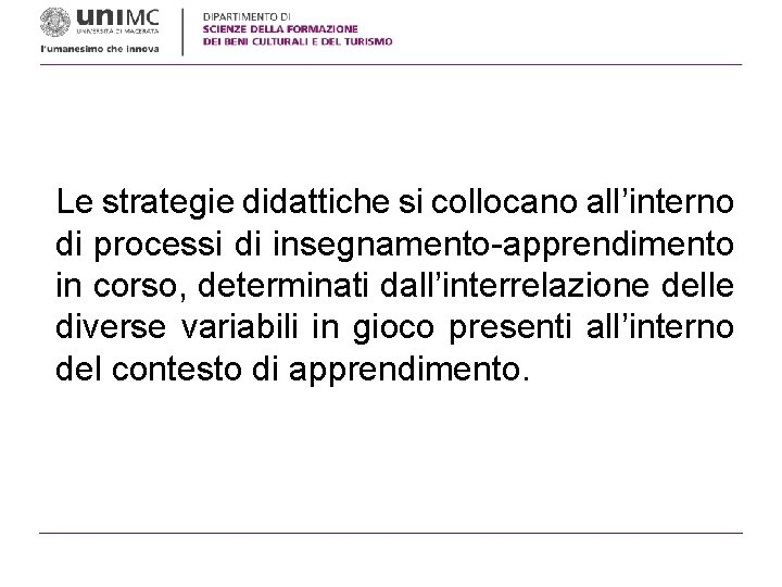 Le strategie didattiche si collocano all’interno di processi di insegnamento-apprendimento in corso, determinati dall’interrelazione