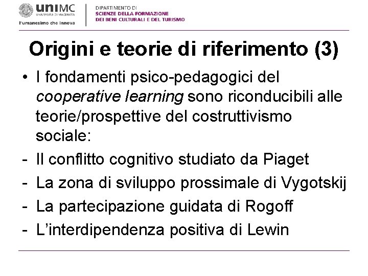 Origini e teorie di riferimento (3) • I fondamenti psico-pedagogici del cooperative learning sono