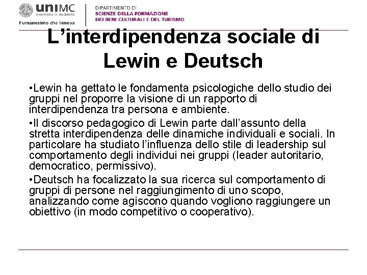L’interdipendenza sociale di Lewin e Deutsch • Lewin ha gettato le fondamenta psicologiche dello