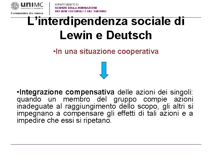 L’interdipendenza sociale di Lewin e Deutsch • In una situazione cooperativa • Integrazione compensativa