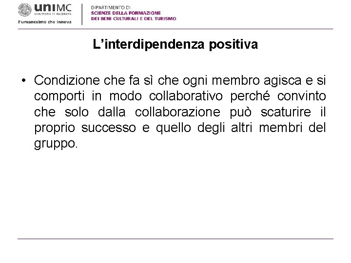 L’interdipendenza positiva • Condizione che fa sì che ogni membro agisca e si comporti