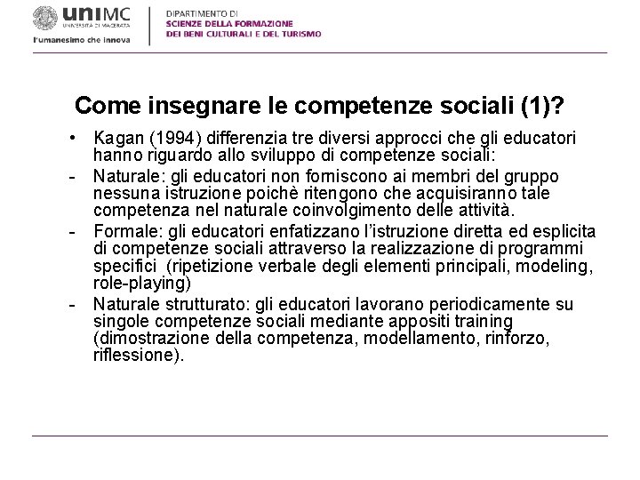 Come insegnare le competenze sociali (1)? • Kagan (1994) differenzia tre diversi approcci che