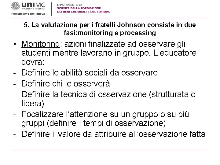 5. La valutazione per i fratelli Johnson consiste in due fasi: monitoring e processing