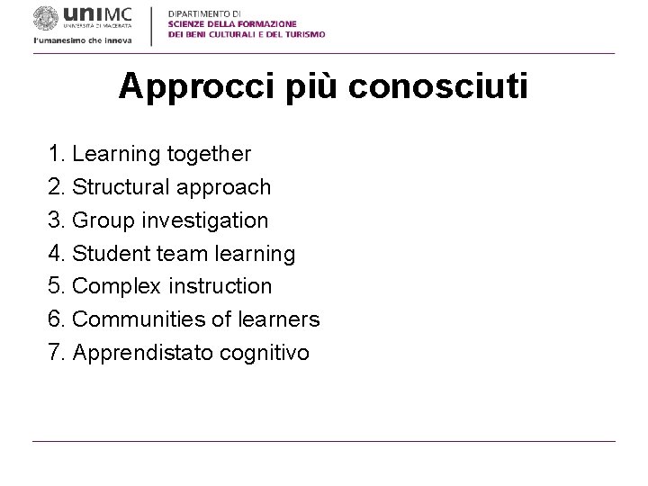 Approcci più conosciuti 1. Learning together 2. Structural approach 3. Group investigation 4. Student