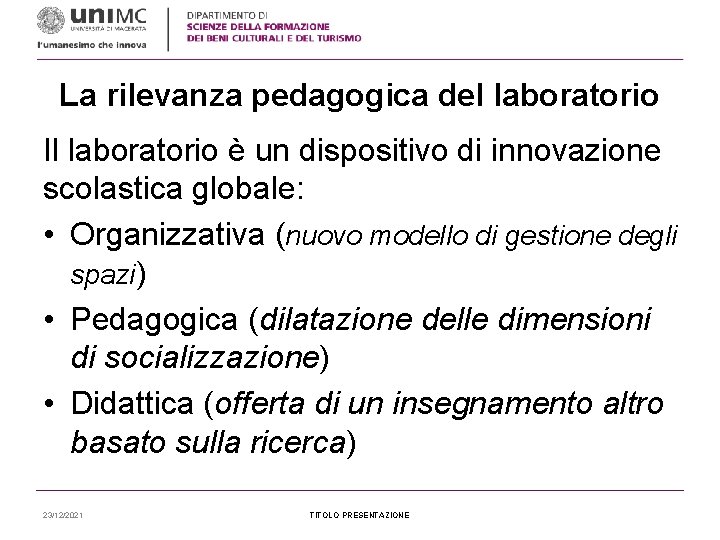 La rilevanza pedagogica del laboratorio Il laboratorio è un dispositivo di innovazione scolastica globale: