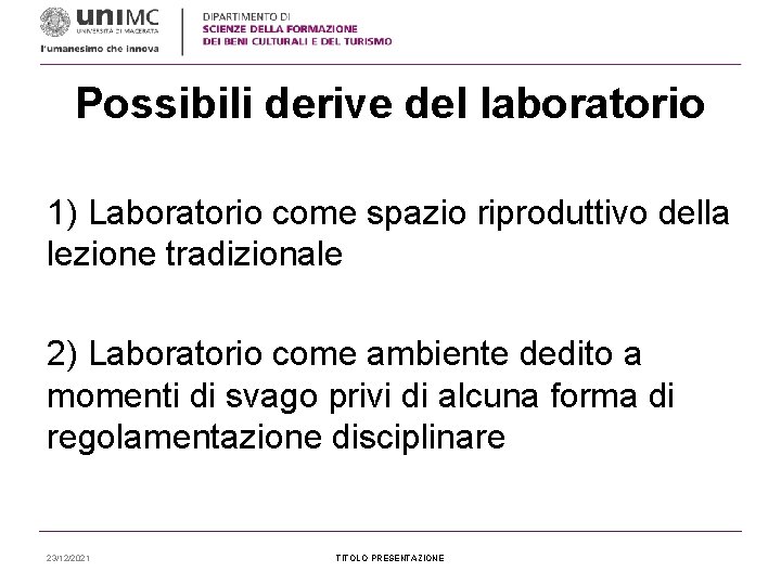 Possibili derive del laboratorio 1) Laboratorio come spazio riproduttivo della lezione tradizionale 2) Laboratorio