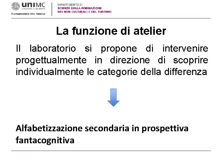 La funzione di atelier Il laboratorio si propone di intervenire progettualmente in direzione di