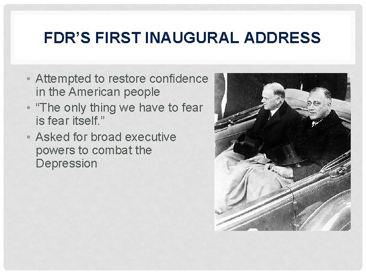 FDR’S FIRST INAUGURAL ADDRESS • Attempted to restore confidence in the American people •