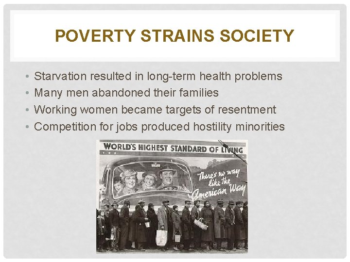 POVERTY STRAINS SOCIETY • • Starvation resulted in long-term health problems Many men abandoned