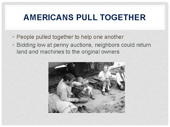 AMERICANS PULL TOGETHER • People pulled together to help one another • Bidding low