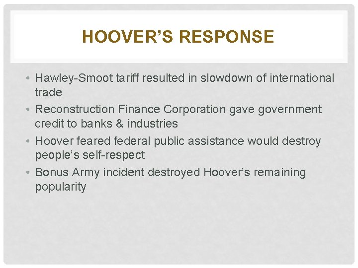 HOOVER’S RESPONSE • Hawley-Smoot tariff resulted in slowdown of international trade • Reconstruction Finance