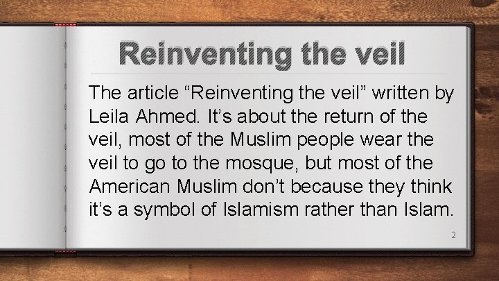 Reinventing the veil The article “Reinventing the veil” written by Leila Ahmed. It’s about