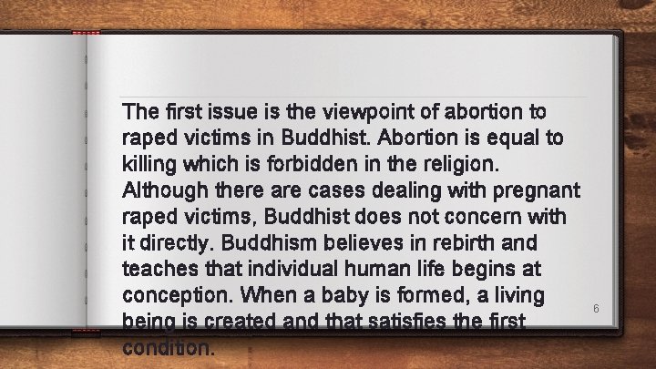 The first issue is the viewpoint of abortion to raped victims in Buddhist. Abortion