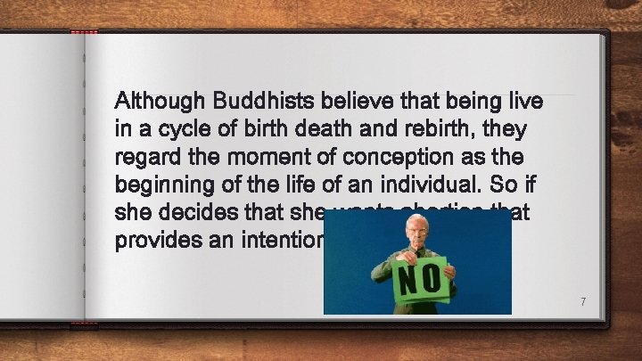 Although Buddhists believe that being live in a cycle of birth death and rebirth,