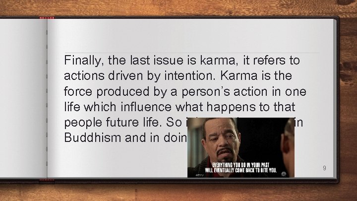 Finally, the last issue is karma, it refers to actions driven by intention. Karma