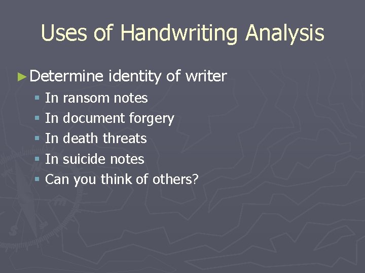 Uses of Handwriting Analysis ► Determine identity of writer § In ransom notes §