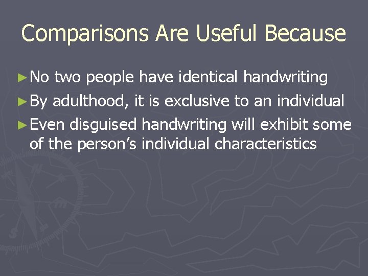 Comparisons Are Useful Because ► No two people have identical handwriting ► By adulthood, Comparisons Are Useful Because ► No two people have identical handwriting ► By adulthood,