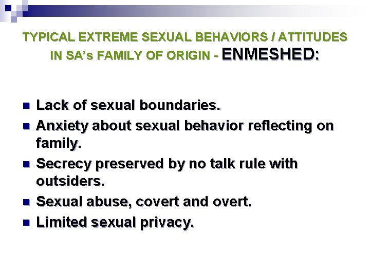 TYPICAL EXTREME SEXUAL BEHAVIORS / ATTITUDES IN SA’s FAMILY OF ORIGIN - ENMESHED: n