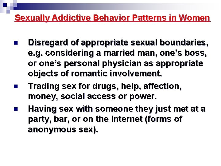 Sexually Addictive Behavior Patterns in Women n Disregard of appropriate sexual boundaries, e. g.