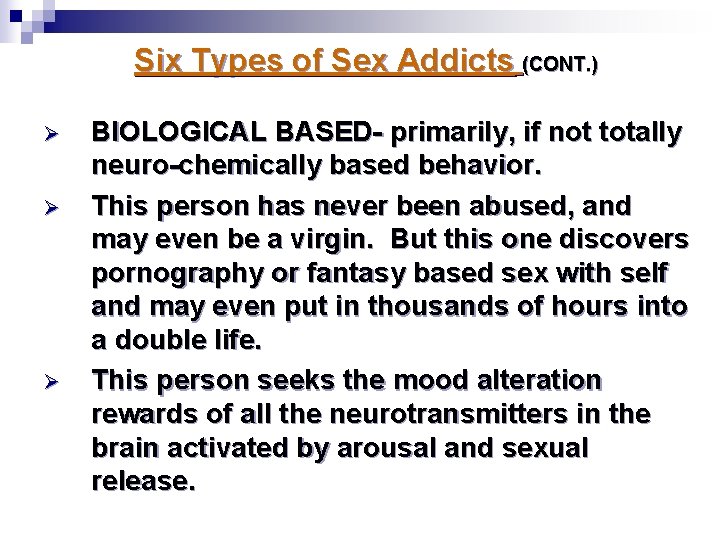 Six Types of Sex Addicts (CONT. ) Ø Ø Ø BIOLOGICAL BASED- primarily, if