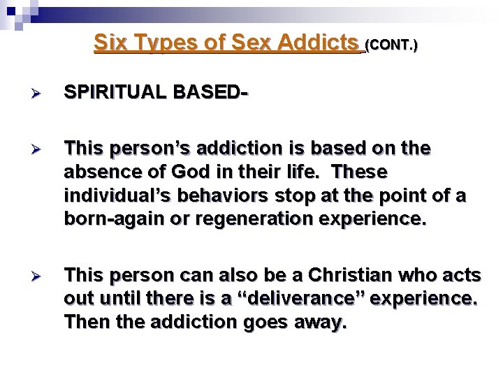 Six Types of Sex Addicts (CONT. ) Ø SPIRITUAL BASED- Ø This person’s addiction