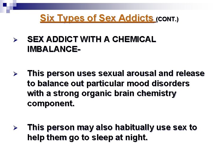 Six Types of Sex Addicts (CONT. ) Ø SEX ADDICT WITH A CHEMICAL IMBALANCE- Six Types of Sex Addicts (CONT. ) Ø SEX ADDICT WITH A CHEMICAL IMBALANCE-