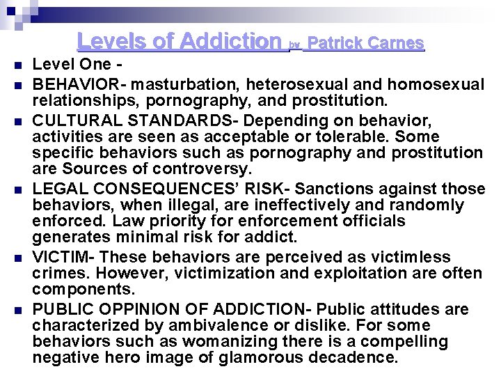 Levels of Addiction by n n n Patrick Carnes Level One BEHAVIOR- masturbation, heterosexual