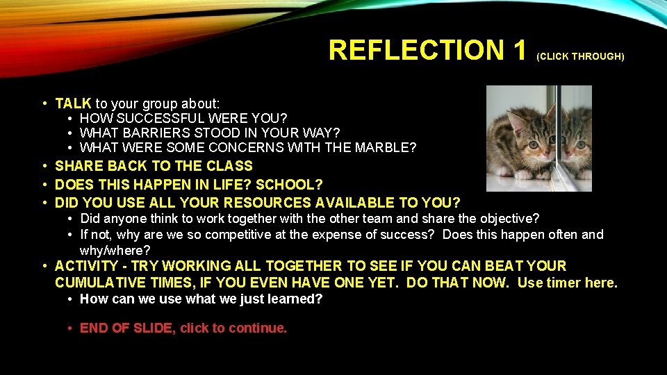 REFLECTION 1 (CLICK THROUGH) • TALK to your group about: • HOW SUCCESSFUL WERE