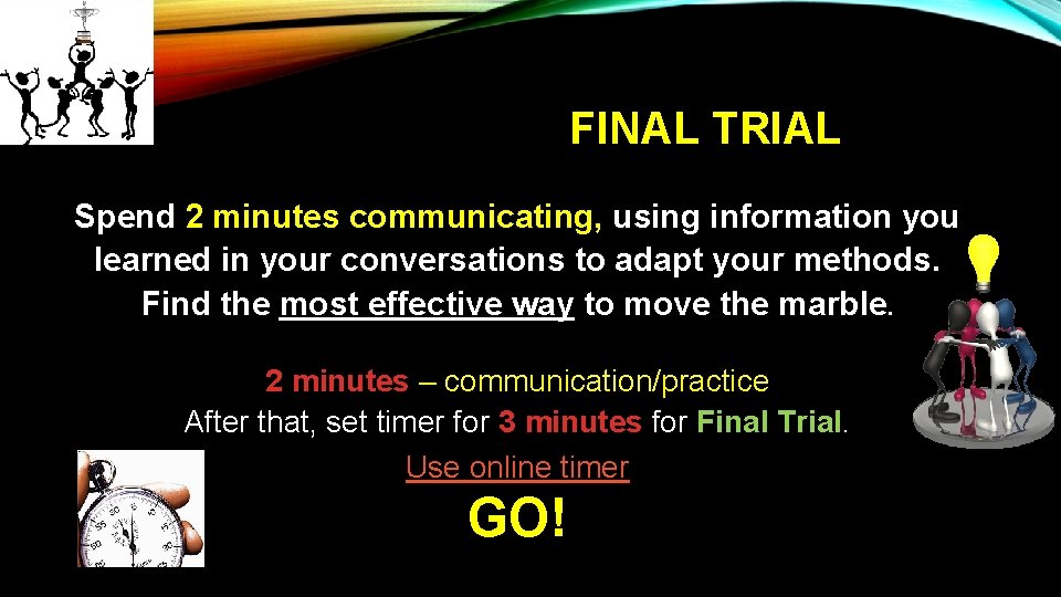 FINAL TRIAL Spend 2 minutes communicating, using information you learned in your conversations to