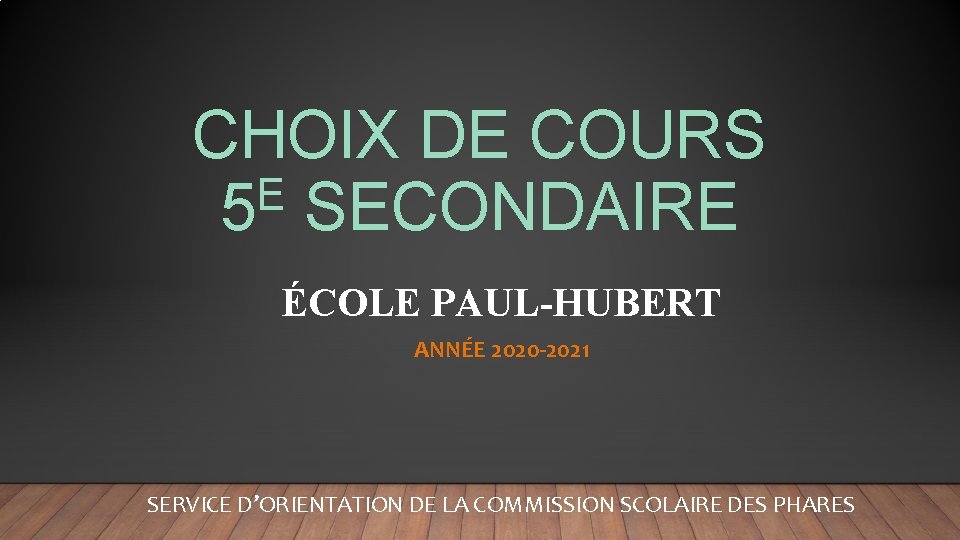 CHOIX DE COURS E 5 SECONDAIRE ÉCOLE PAUL-HUBERT ANNÉE 2020 -2021 SERVICE D’ORIENTATION DE