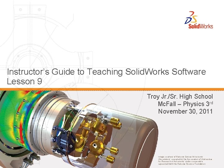 Instructor’s Guide to Teaching Solid. Works Software Lesson 9 Troy Jr. /Sr. High School