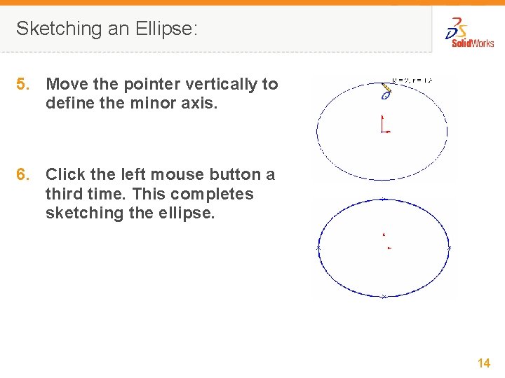 Sketching an Ellipse: 5. Move the pointer vertically to define the minor axis. 6.