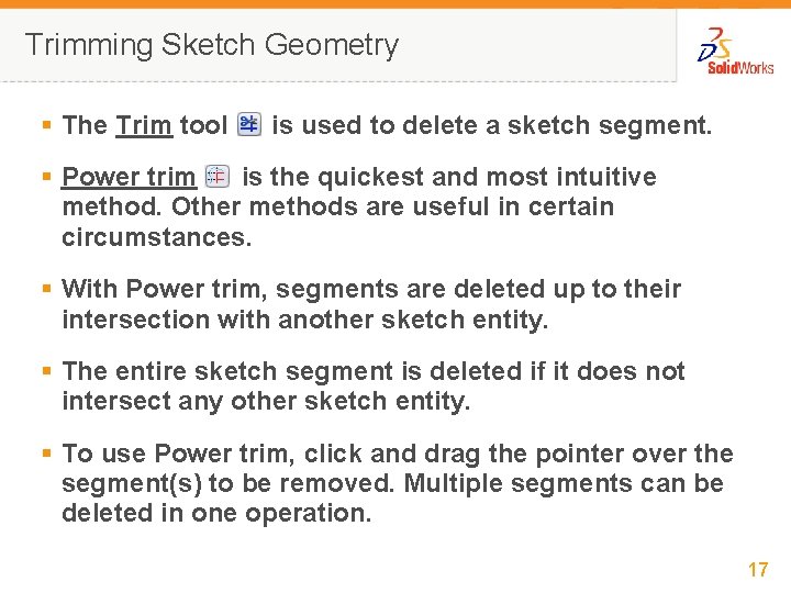 Trimming Sketch Geometry § The Trim tool is used to delete a sketch segment.