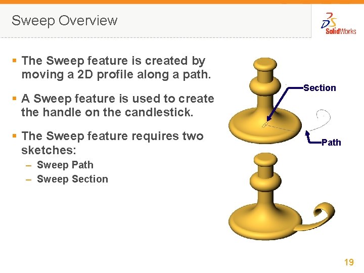 Sweep Overview § The Sweep feature is created by moving a 2 D profile