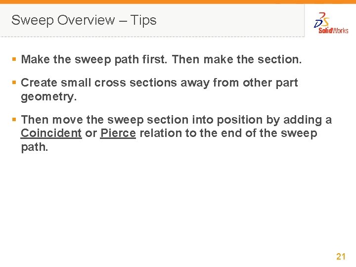Sweep Overview – Tips § Make the sweep path first. Then make the section.