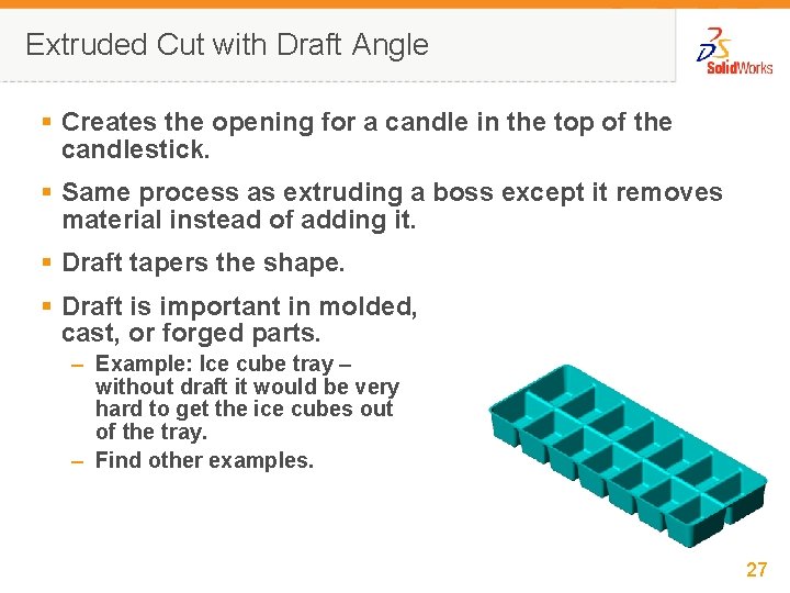 Extruded Cut with Draft Angle § Creates the opening for a candle in the