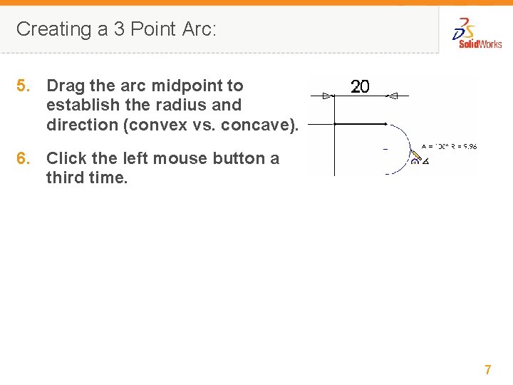 Creating a 3 Point Arc: 5. Drag the arc midpoint to establish the radius