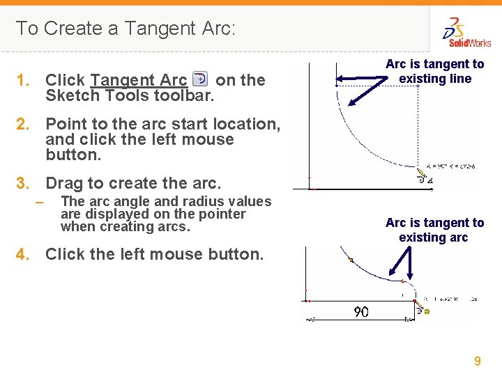 To Create a Tangent Arc: 1. Click Tangent Arc on the Sketch Tools toolbar.