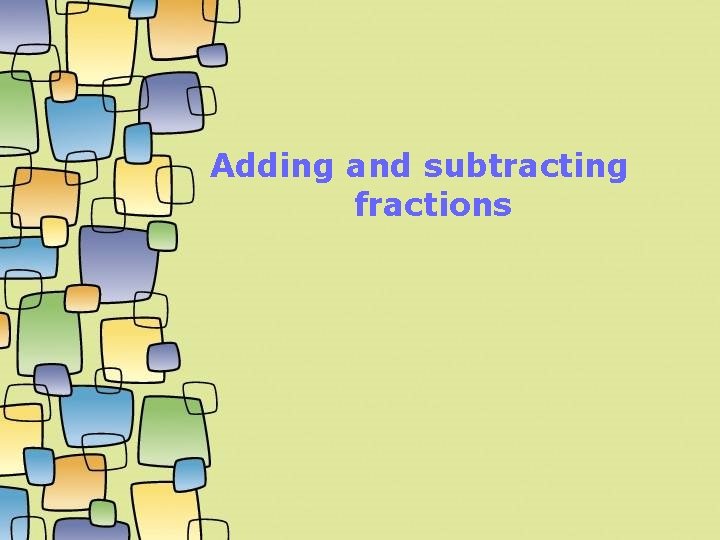 Adding and subtracting fractions 